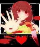  androgynous blood bloody_knife bloody_weapon blushily broken_heart brown_hair chara_(undertale) empty_eyes eyebrows eyebrows_visible_through_hair eyes_visible_through_hair fourth_wall gameplay_mechanics glitch knife reaching_out red_eyes smile solo spoilers tagme undertale weapon 